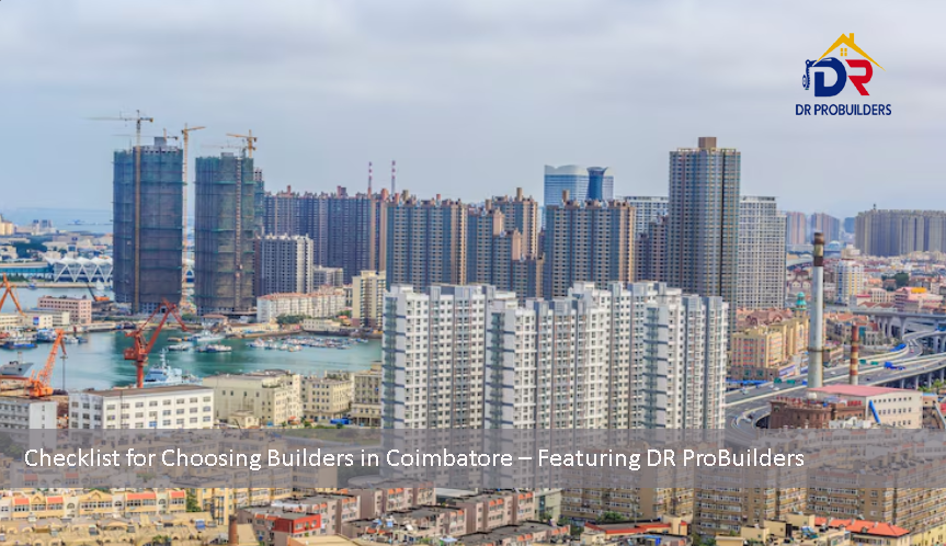 Checklist for Choosing Builders in Coimbatore – Featuring DR ProBuilders