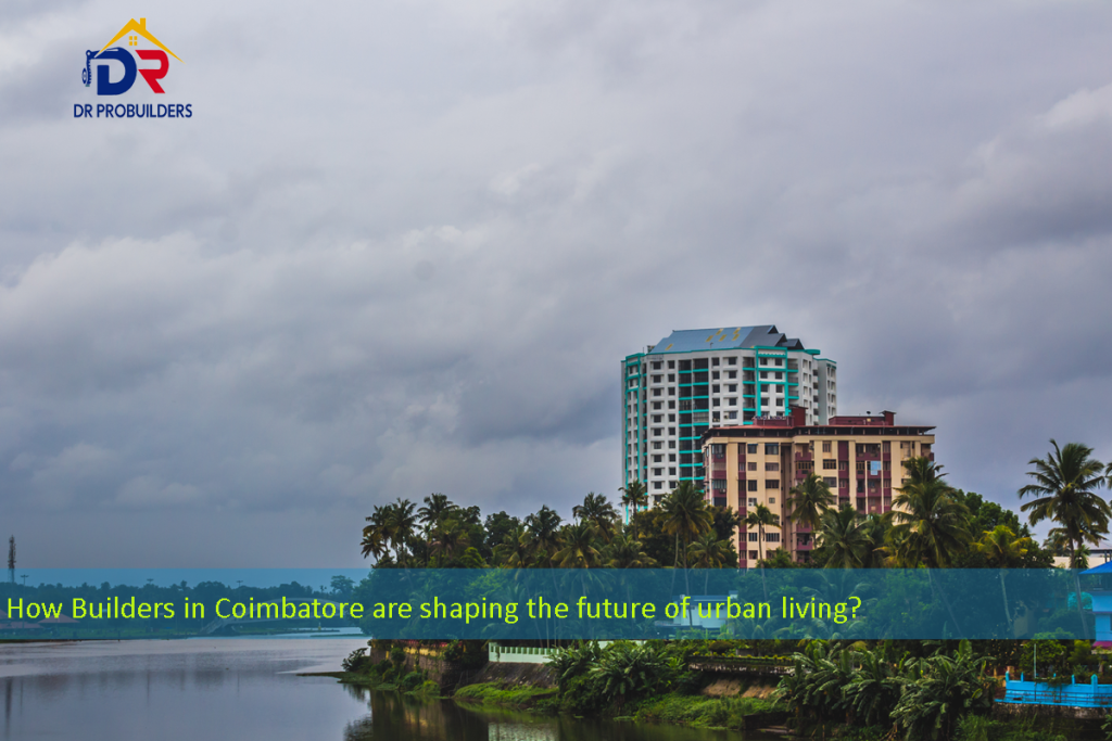 How Builders in Coimbatore are shaping the future of urban living
