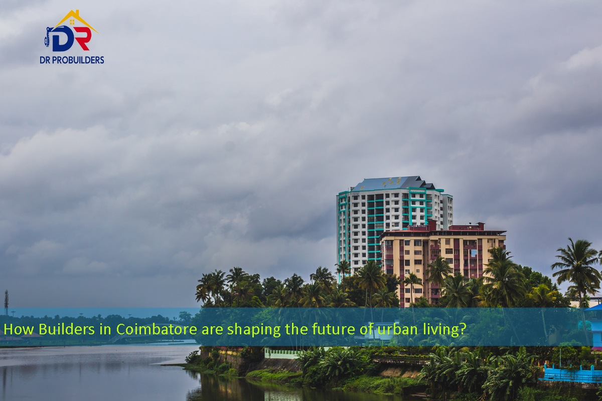 How Builders in Coimbatore are shaping the future of urban living