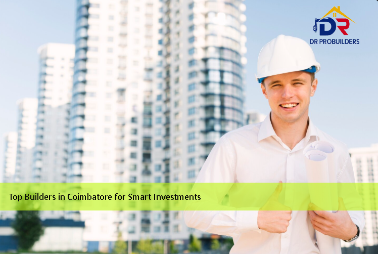 Why DR Pro Builders Ranks Among the Top Builders in Coimbatore for Smart Investments