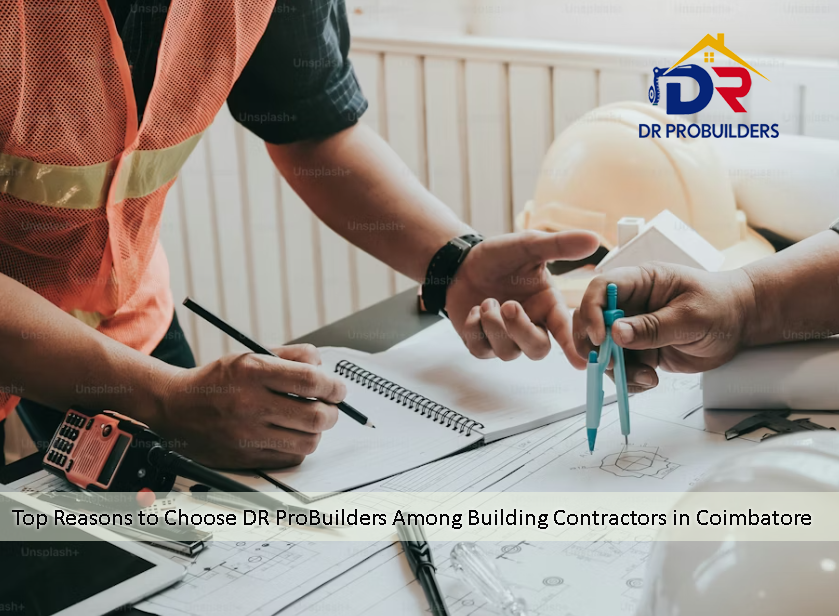 Top Reasons to Choose DR ProBuilders Among Building Contractors in Coimbatore